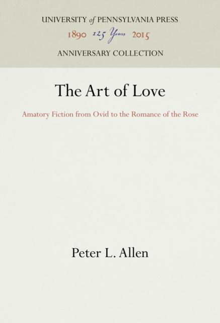 The Art of Love : Amatory Fiction from Ovid to the Romance of the Rose, PDF eBook