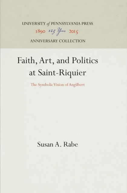 Faith, Art, and Politics at Saint-Riquier : The Symbolic Vision of Angilbert, PDF eBook