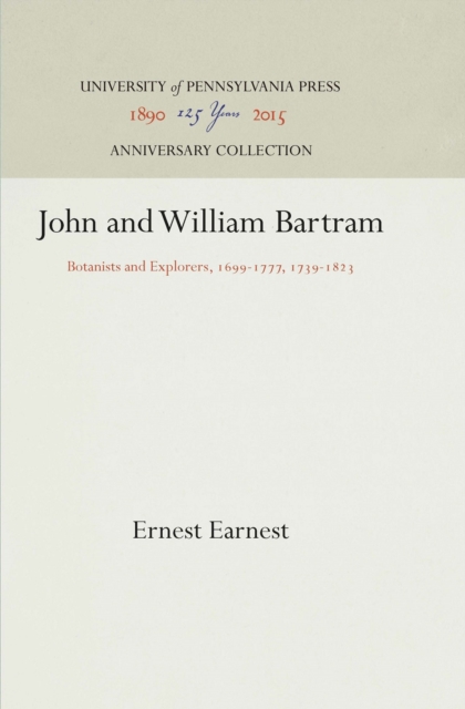 John and William Bartram : Botanists and Explorers, 1699-1777, 1739-1823, PDF eBook