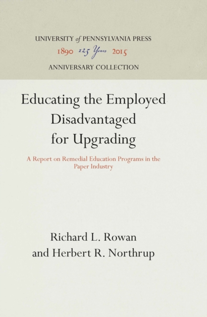 Educating the Employed Disadvantaged for Upgrading : A Report on Remedial Education Programs in the Paper Industry, PDF eBook