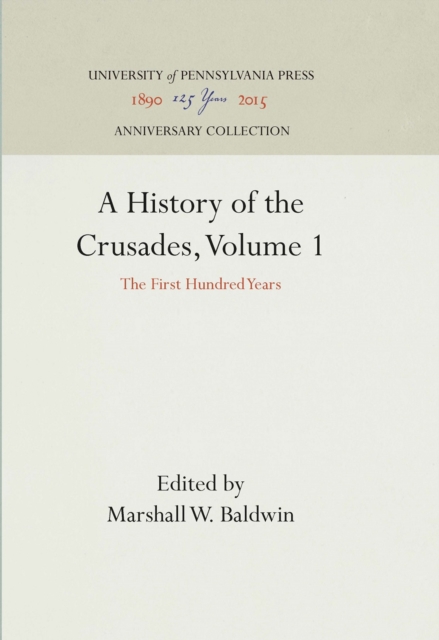 A History of the Crusades, Volume 1 : The First Hundred Years, PDF eBook