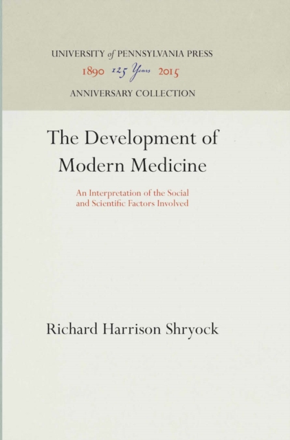 The Development of Modern Medicine : An Interpretation of the Social and Scientific Factors Involved, PDF eBook