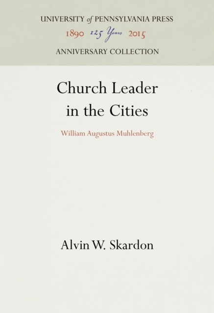 Church Leader in the Cities : William Augustus Muhlenberg, PDF eBook