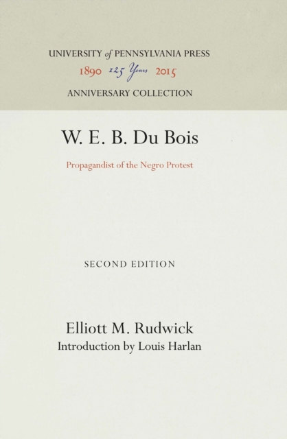 W. E. B. Du Bois : Propagandist of the Negro Protest, PDF eBook