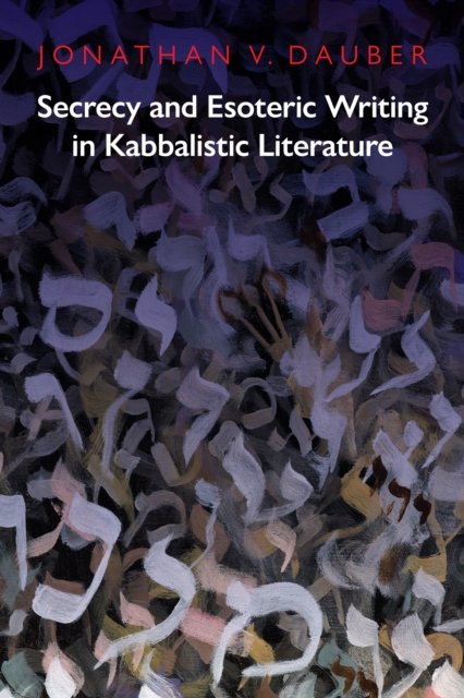 Secrecy and Esoteric Writing in Kabbalistic Literature, Hardback Book
