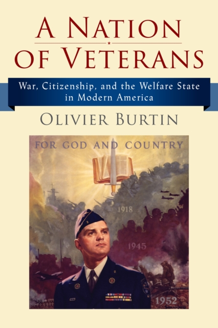 A Nation of Veterans : War, Citizenship, and the Welfare State in Modern America, Hardback Book