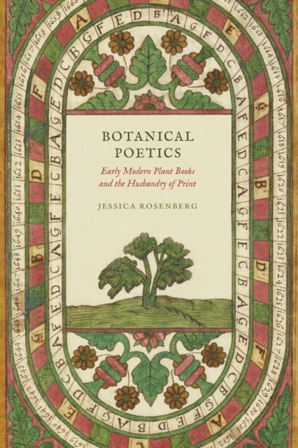 Botanical Poetics : Early Modern Plant Books and the Husbandry of Print, Hardback Book