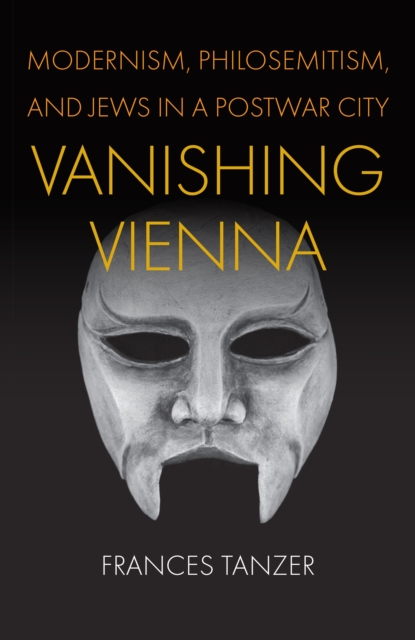 Vanishing Vienna : Modernism, Philosemitism, and Jews in a Postwar City, EPUB eBook