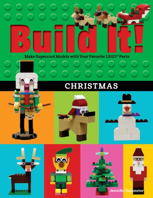 Build It! Christmas : Make Supercool Models with Your Favorite LEGO(R) Parts, EPUB eBook