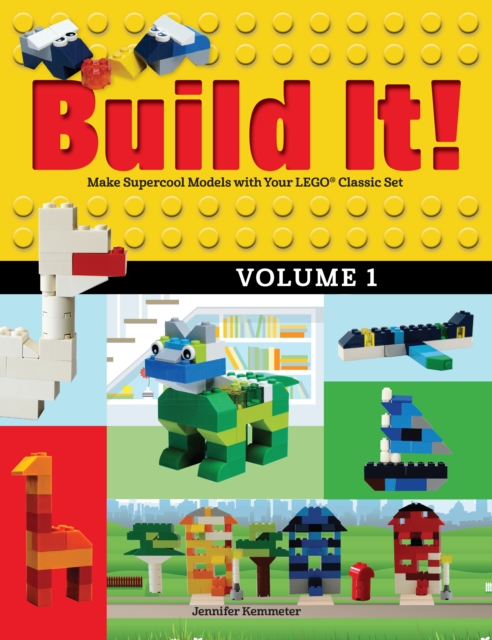 Build It! Volume 1 : Make Supercool Models with Your LEGO(R) Classic Set, PDF eBook