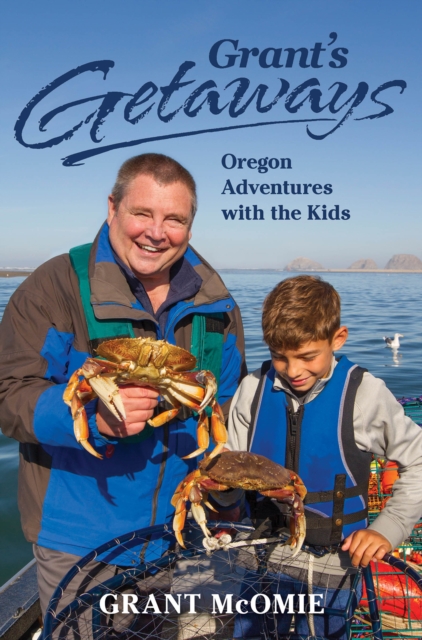 Grant's Getaways: Oregon Adventures with the Kids, EPUB eBook