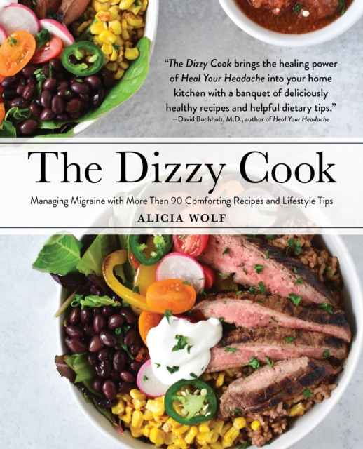 The Dizzy Cook : Managing Migraine with More Than 90 Comforting Recipes and Lifestyle Tips, Paperback / softback Book