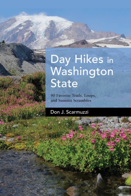 Day Hikes in Washington State : 90 Favorite Trails, Loops, and Summit Scrambles, Paperback / softback Book