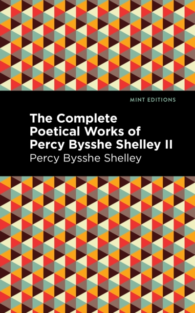 The Complete Poetical Works of Percy Bysshe Shelley Volume II, EPUB eBook