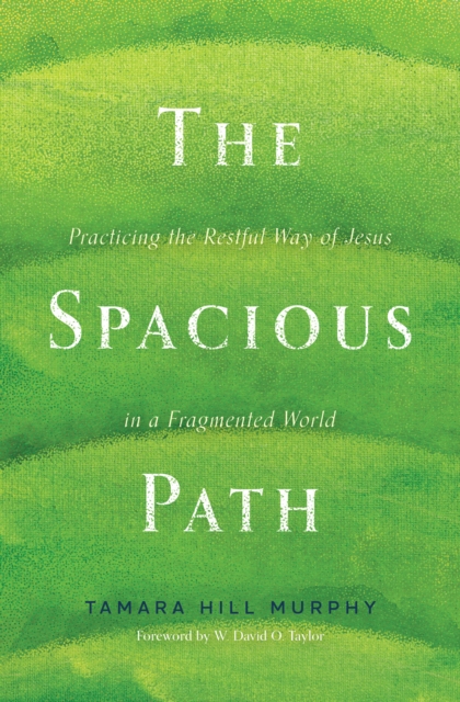 The Spacious Path : Practicing the Restful Way of Jesus in a Fragmented World, EPUB eBook
