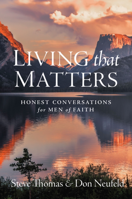 Living That Matters : Honest Conversations for Men of Faith, EPUB eBook