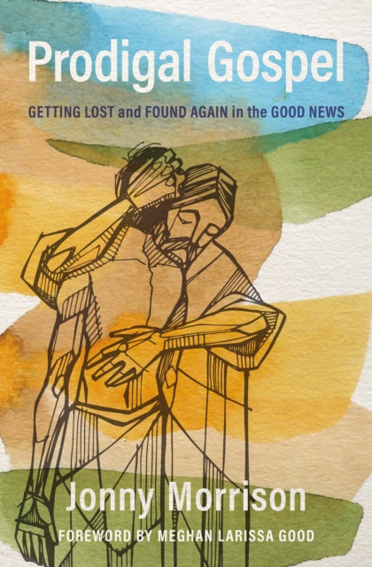 Prodigal Gospel : Getting Lost and Found Again in the Good News, EPUB eBook