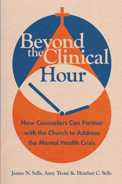 Beyond the Clinical Hour : How Counselors Can Partner with the Church to Address the Mental Health Crisis, EPUB eBook