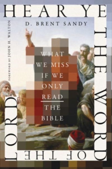 Hear Ye the Word of the Lord : What We Miss If We Only Read the Bible, Paperback / softback Book