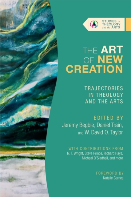 The Art of New Creation – Trajectories in Theology and the Arts, Paperback / softback Book