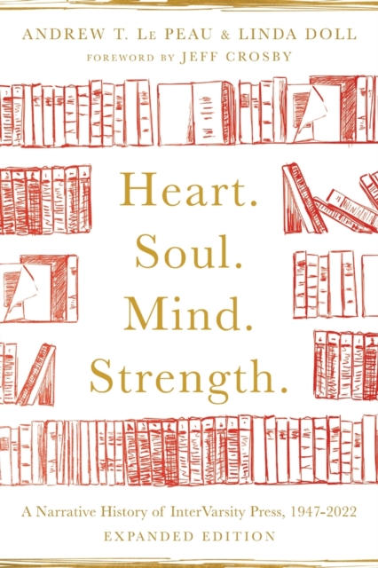 Heart. Soul. Mind. Strength. – A Narrative History of InterVarsity Press, 1947–2022, Paperback / softback Book