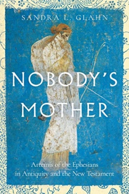 Nobody`s Mother – Artemis of the Ephesians in Antiquity and the New Testament, Paperback / softback Book