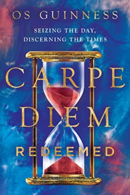 Carpe Diem Redeemed : Seizing the Day, Discerning the Times, Paperback / softback Book