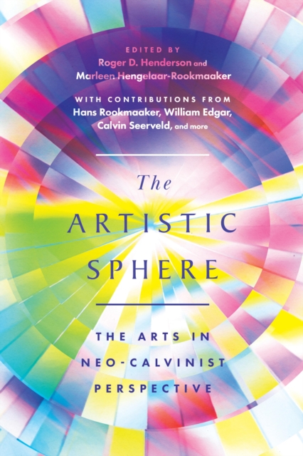 The Artistic Sphere : The Arts in Neo-Calvinist Perspective, EPUB eBook
