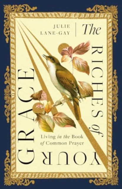 The Riches of Your Grace : Living in the Book of Common Prayer, Paperback / softback Book
