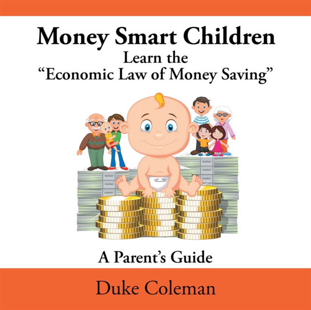 Money Smart Children Learn the "Economic Law of Money Saving : A Parent'S Guide, EPUB eBook
