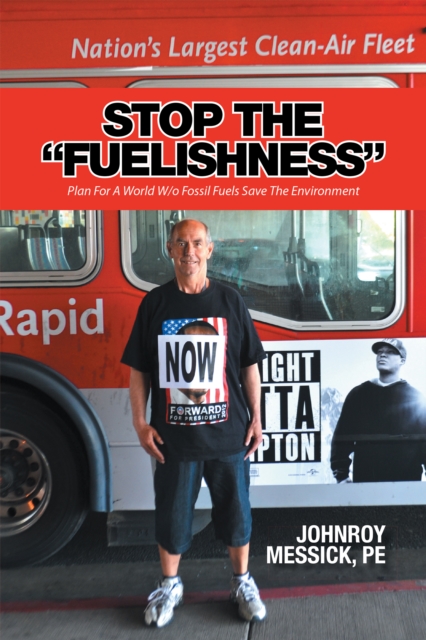 Stop the "Fuelishness" : Plan for a World W/O Fossil Fuels Save the Environment, EPUB eBook