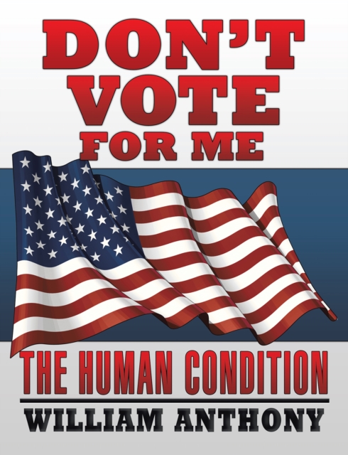 Don'T Vote for Me : The Human Condition, EPUB eBook