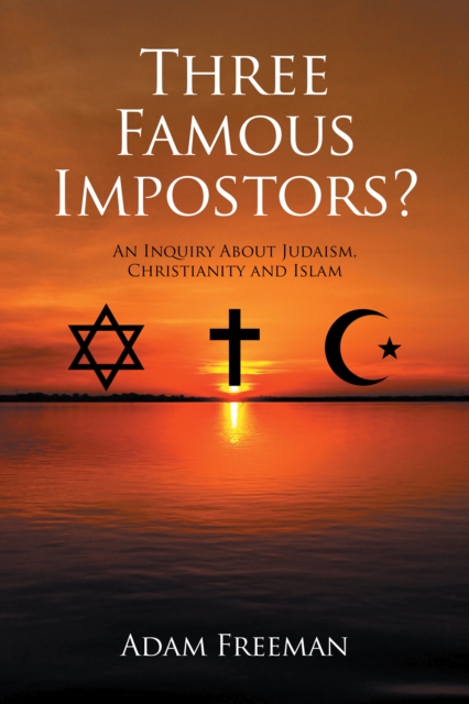 Three Famous Impostors? : An Inquiry About Judaism, Christianity and Islam, EPUB eBook