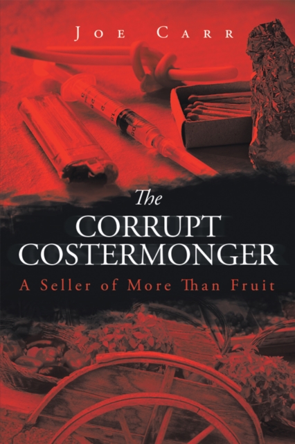 The Corrupt Costermonger : A Seller of More Than Fruit, EPUB eBook