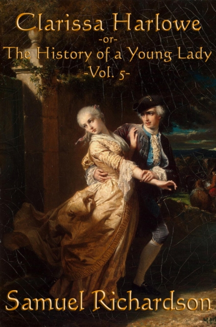 Clarissa Harlowe -Vol. 5- : The History of a Young Lady, EPUB eBook