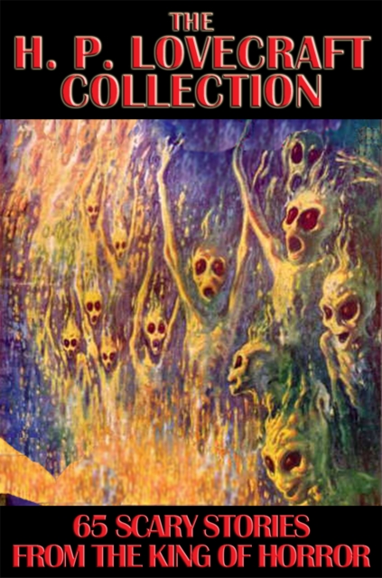 The H. P. Lovecraft Collection : 65 Scary Stories from the King of Horror, EPUB eBook
