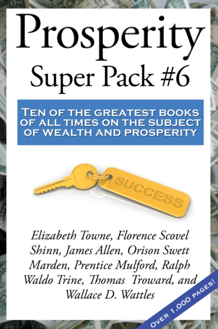 Prosperity Super Pack #6 : Ten of the greatest books of all times on the subject of wealth and prosperity, EPUB eBook