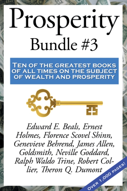 Prosperity Bundle #3 : Ten of the greatest books of all times on the subject of wealth and prosperity, EPUB eBook