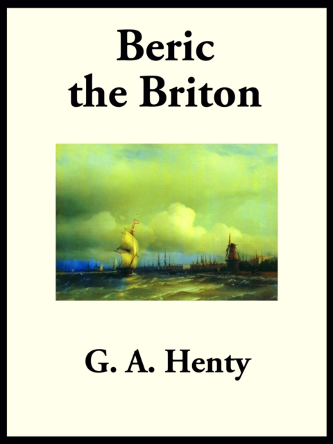 Beric the Briton : A Story of the Roman Invasion, EPUB eBook