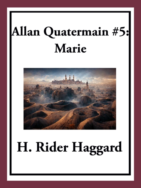 Allan Quatermain #5: Marie : An Episode in the Life of the Late Allan Quatermain, EPUB eBook