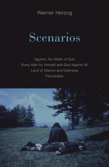Scenarios : Aguirre, the Wrath of God; Every Man for Himself and God Against All; Land of Silence and Darkness; Fitzcarraldo, Paperback / softback Book