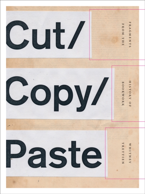 Cut/Copy/Paste : Fragments from the History of Bookwork, Paperback / softback Book