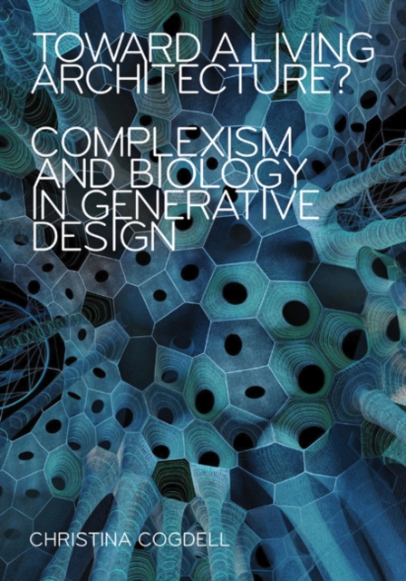 Toward a Living Architecture? : Complexism and Biology in Generative Design, Paperback / softback Book