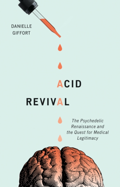 Acid Revival : The Psychedelic Renaissance and the Quest for Medical Legitimacy, Paperback / softback Book