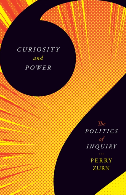 Curiosity and Power : The Politics of Inquiry, Paperback / softback Book