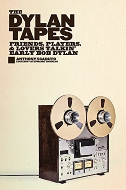 The Dylan Tapes : Friends, Players, and Lovers Talkin’ Early Bob Dylan, Hardback Book