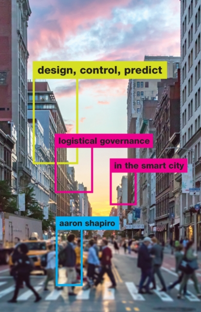 Design, Control, Predict : Logistical Governance in the Smart City, Paperback / softback Book