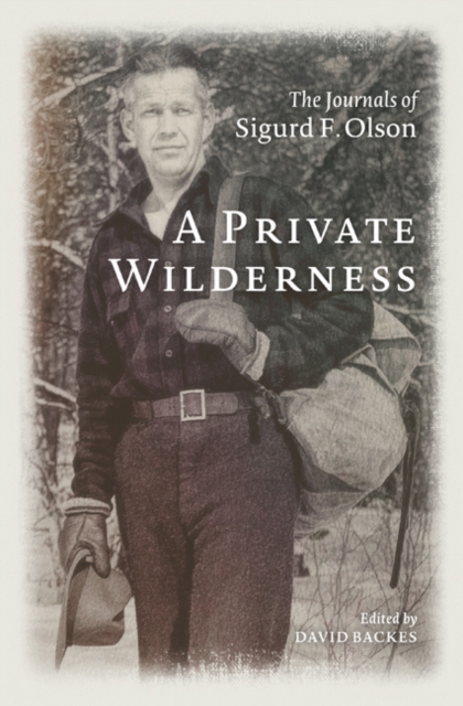 A Private Wilderness : The Journals of Sigurd F. Olson, Paperback / softback Book