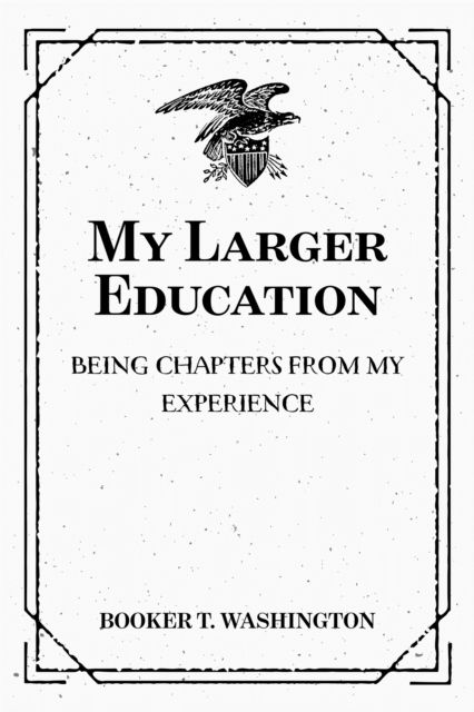 My Larger Education: Being Chapters from My Experience, EPUB eBook