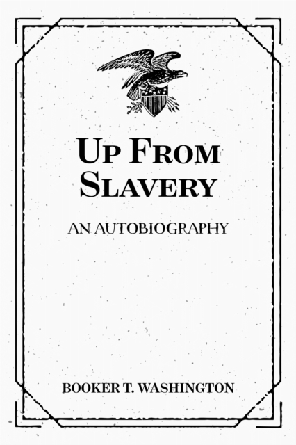 Up From Slavery: An Autobiography, EPUB eBook